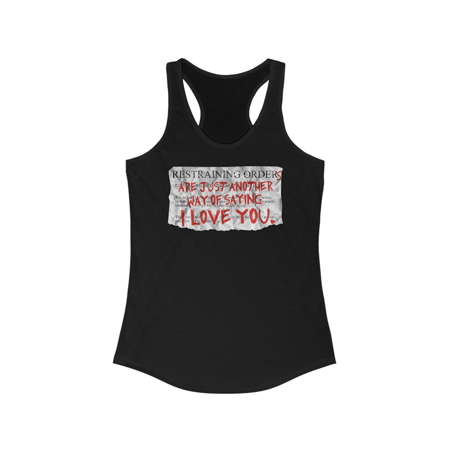 Restraining Orders Are Just Another Way Of Saying I Love You - Women's Racerback Tank