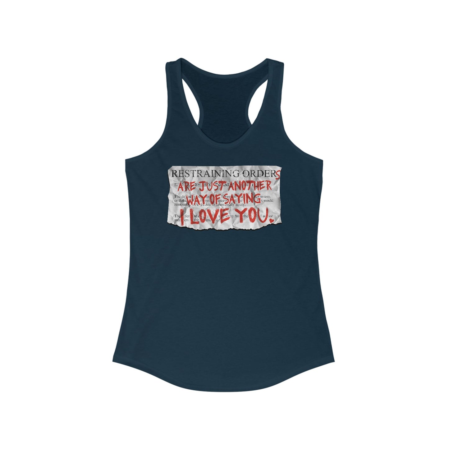 Restraining Orders Are Just Another Way Of Saying I Love You - Women's Racerback Tank