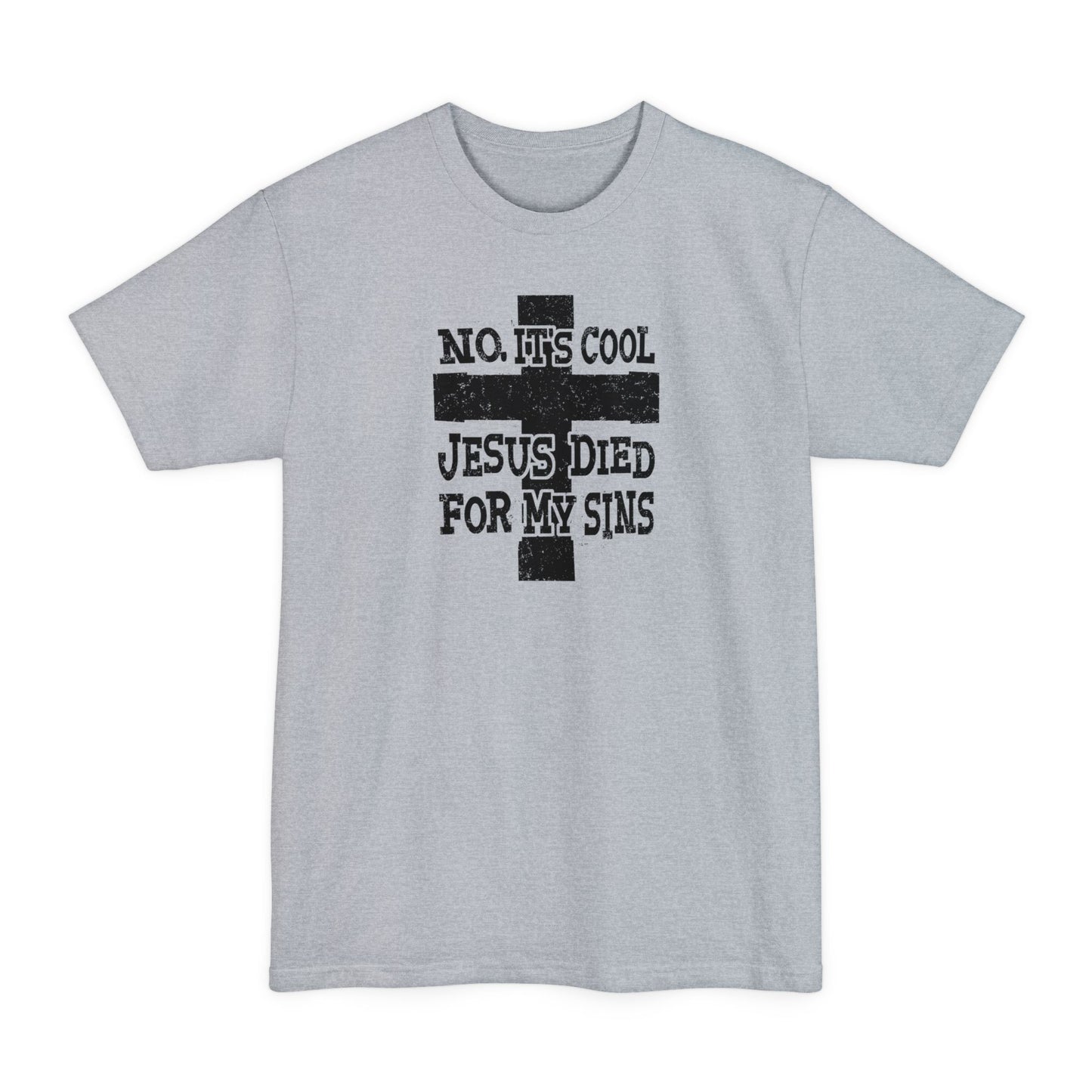 No It's Cool - Jesus Died For My Sins - Men's Tall T-Shirt