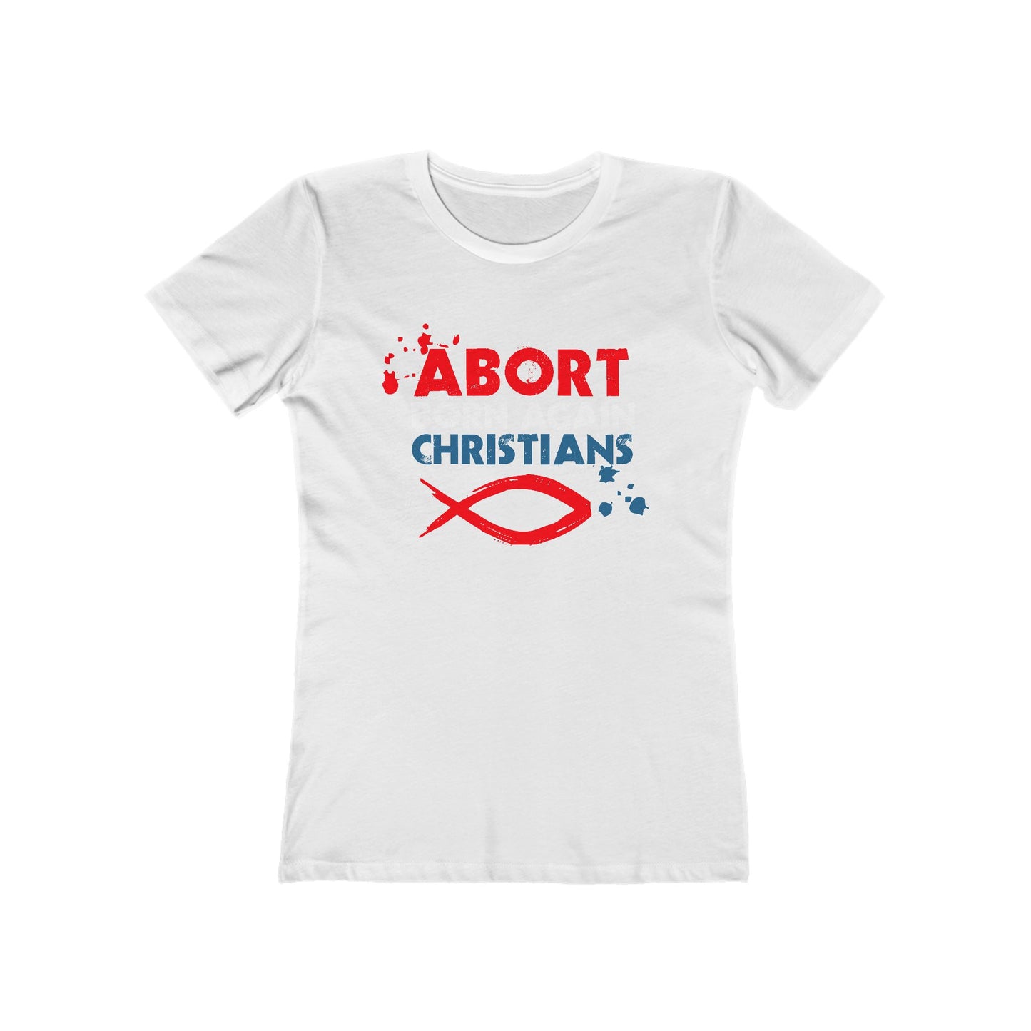 Abort Born Again Christians - Women’s T-Shirt