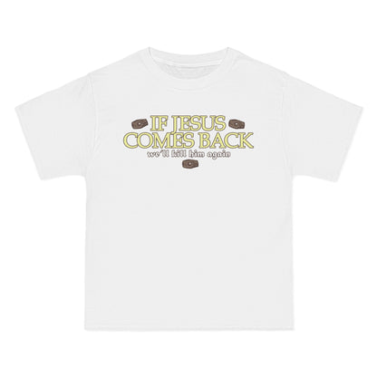 If Jesus Comes Back - We'll Kill Him Again - Men's Heavyweight T-Shirt