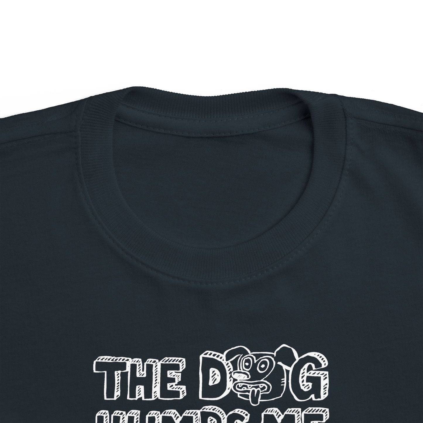 The Dog Humps Me When You're Not Looking - Toddler T-Shirt