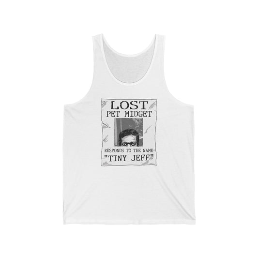 Lost Pet Midget Responds To The Name Tiny Jeff - Unisex Tank