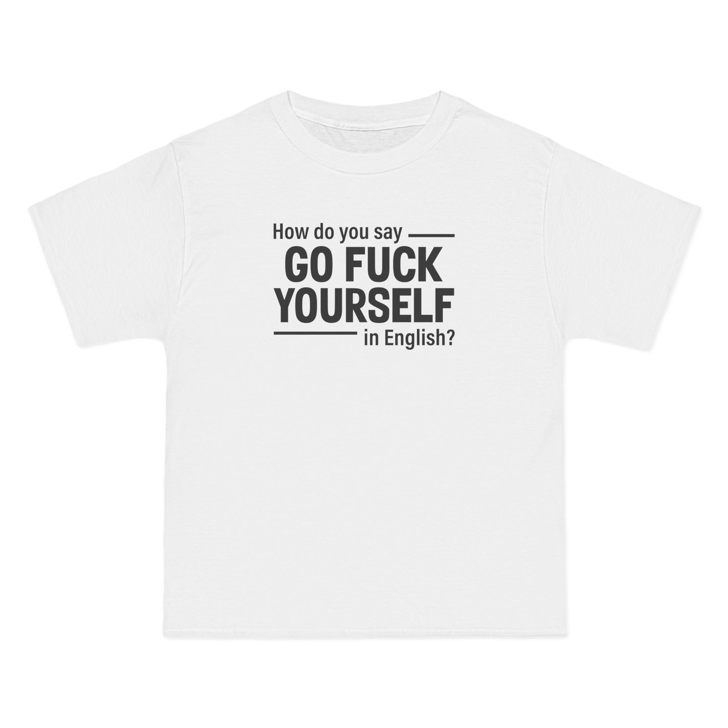 How Do You Say Go Fuck Yourself In English - Men's Heavyweight T-Shirt