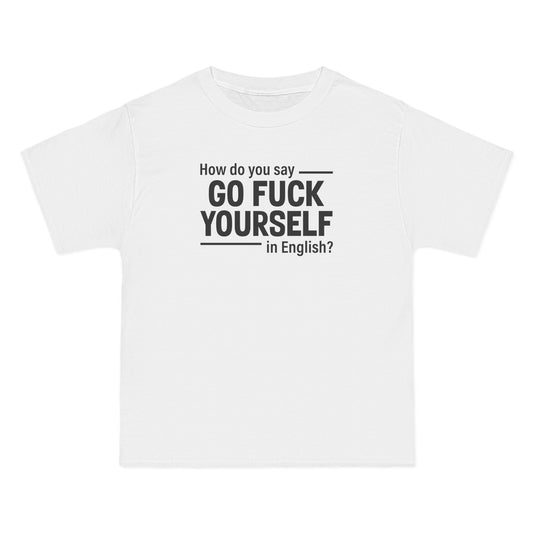 How Do You Say Go Fuck Yourself In English - Men's Heavyweight T-Shirt