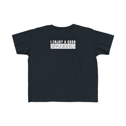 I Enjoy A Good Spanking - Toddler  T-Shirt