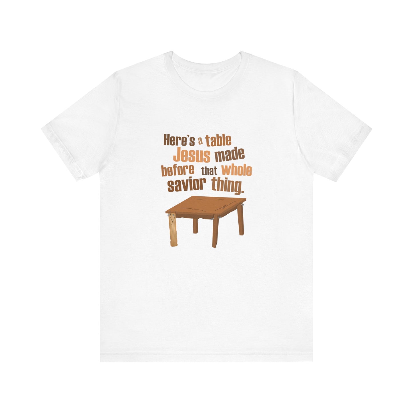 Here's A Table Jesus Made Before That Whole Savior - Men's T-Shirt