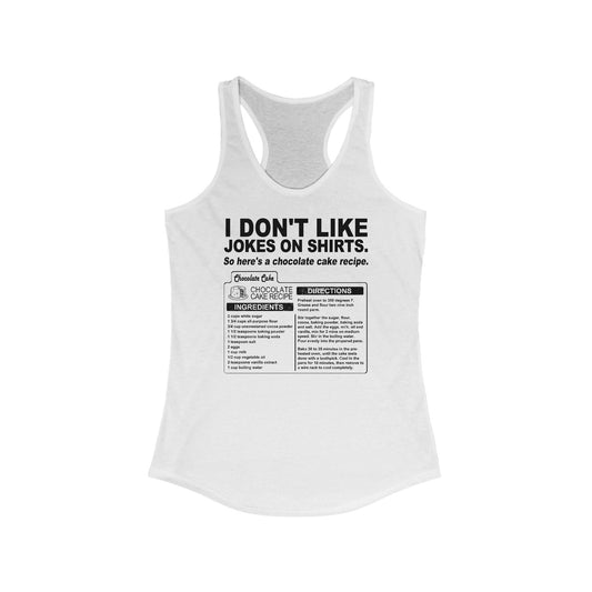 I Don't Like Jokes On Shirts. - Women's Racerback Tank