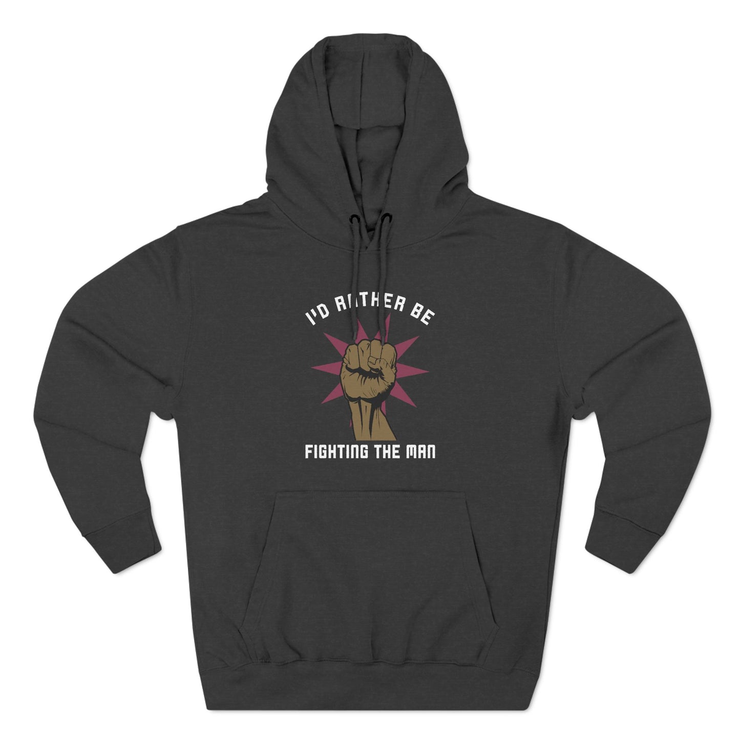 I'd Rather Be Fighting The Man - Hoodie