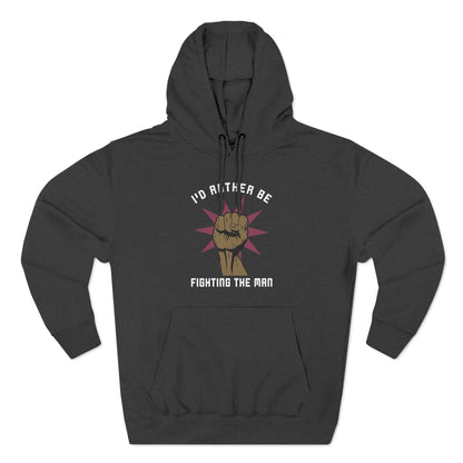 I'd Rather Be Fighting The Man - Hoodie