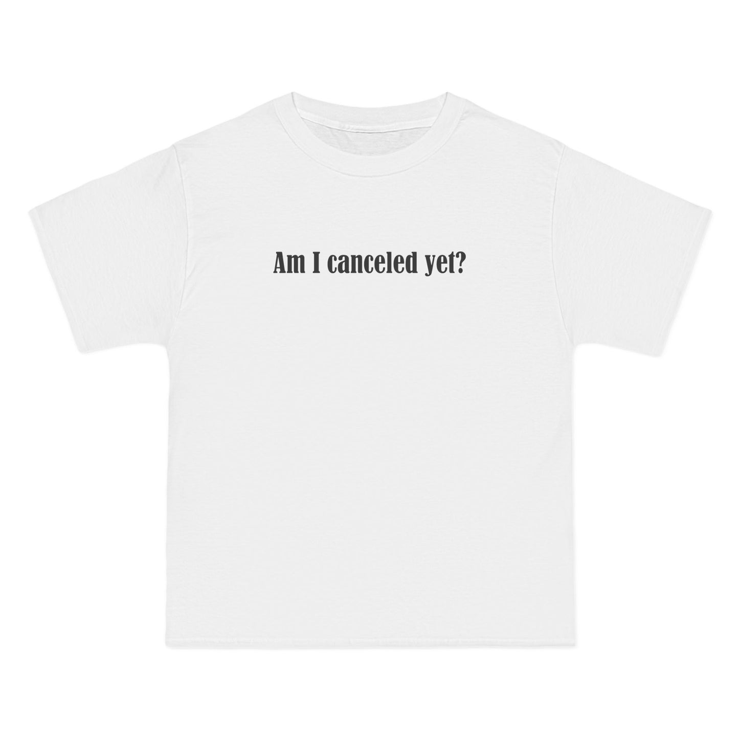 Am I Canceled Yet? - Men's Heavyweight T-Shirt