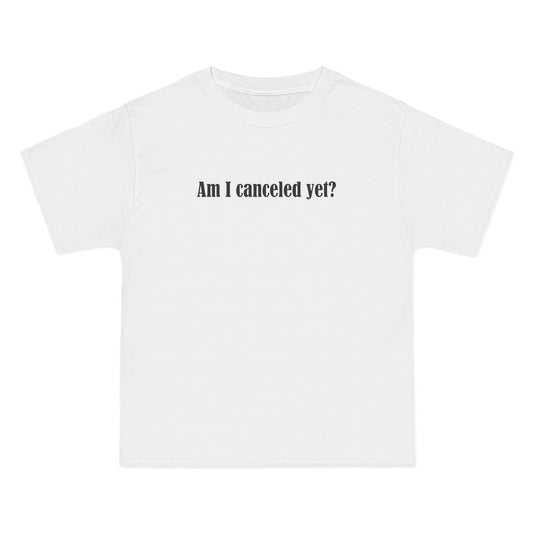 Am I Canceled Yet? - Men's Heavyweight T-Shirt