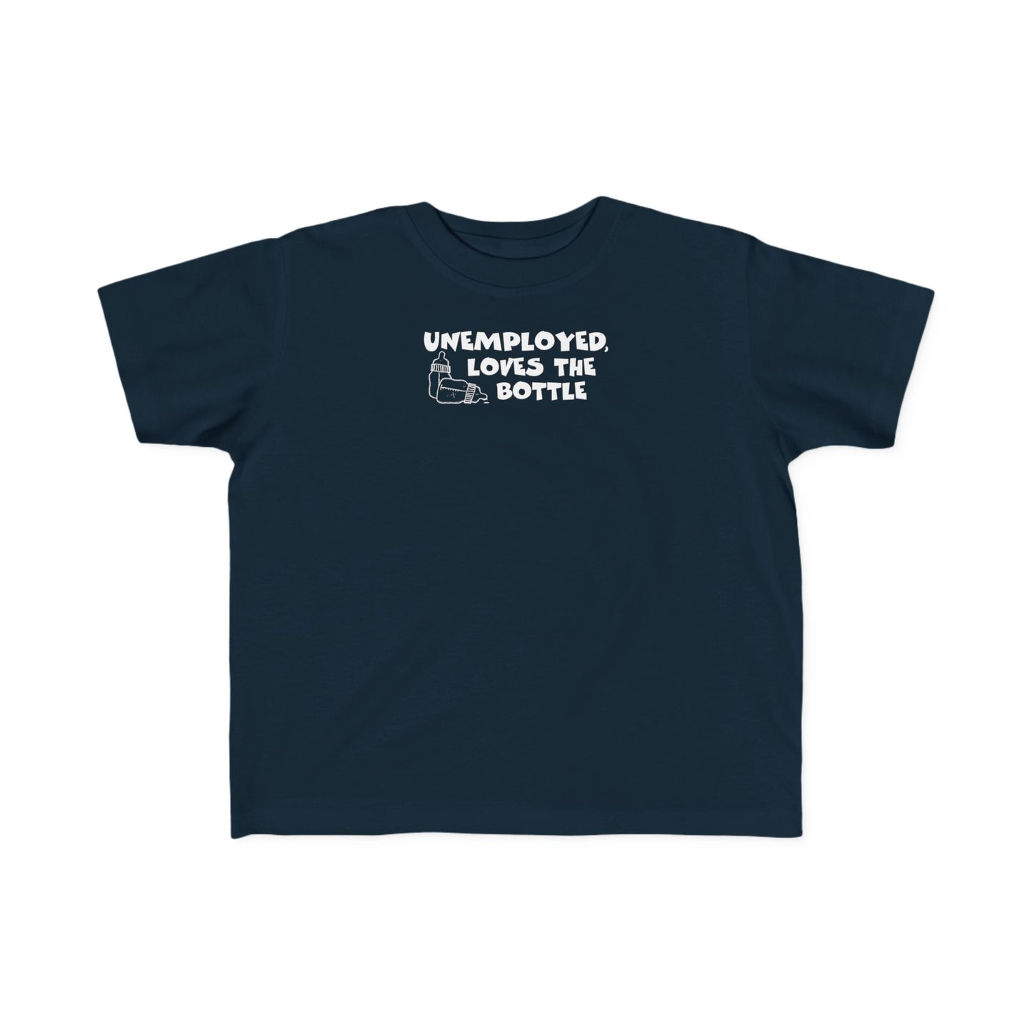 Unemployed Loves The Bottle - Toddler T-Shirt