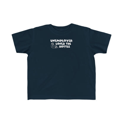 Unemployed Loves The Bottle - Toddler T-Shirt