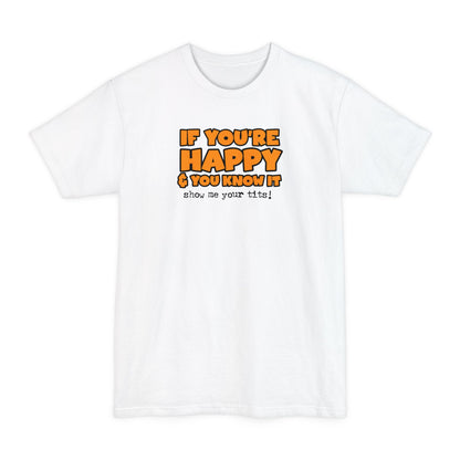 If You're Happy And You Know It Show Me Your Tits! - Men's Tall T-Shirt