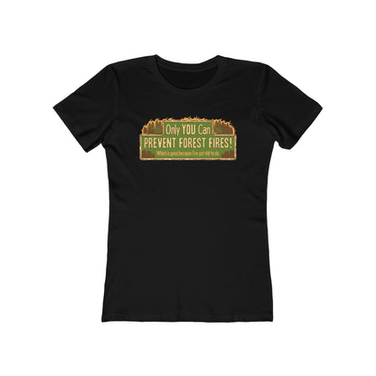 Only You Can Prevent Forest Fires! - Which Is Good Because I've Got Shit To Do  - Women’s T-Shirt