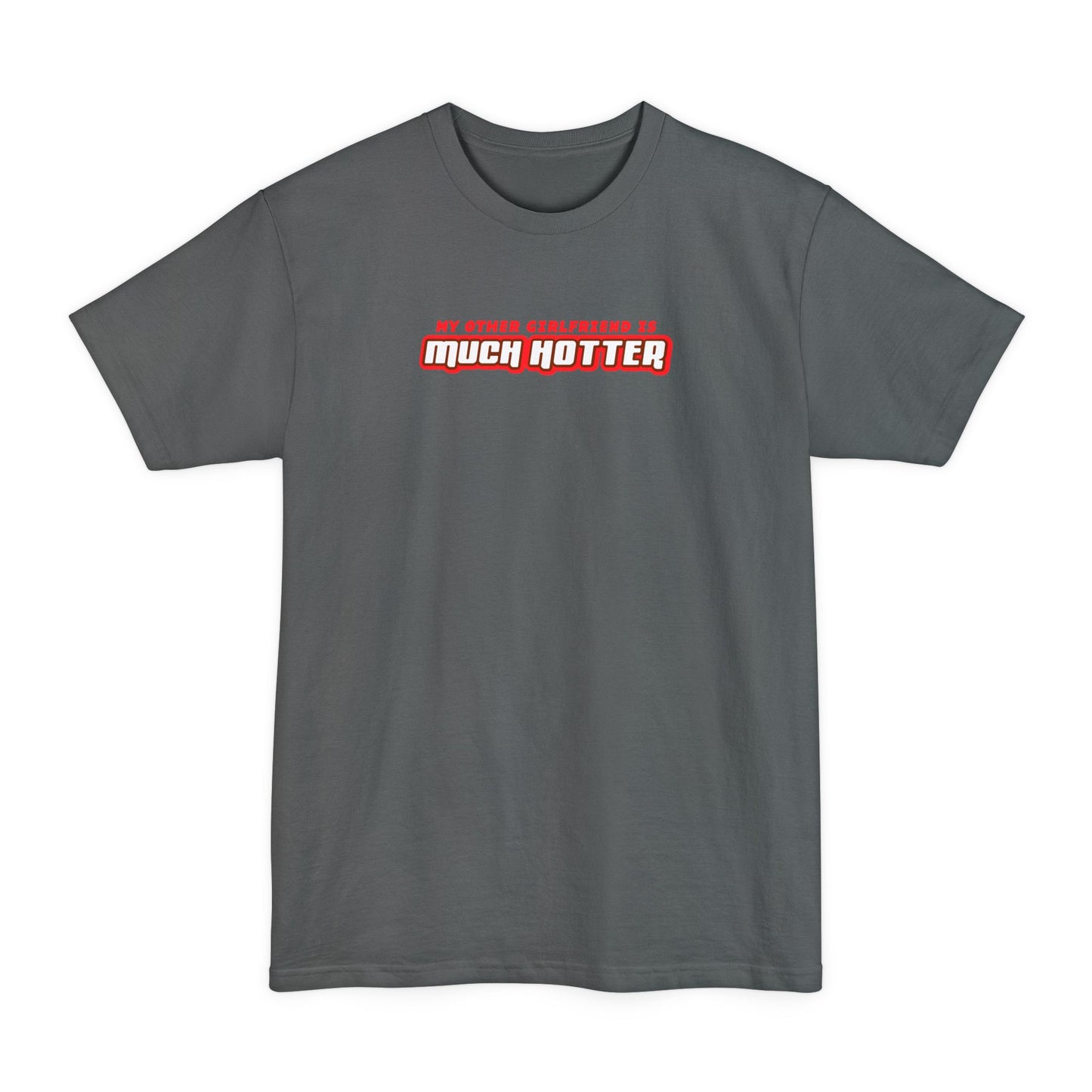 My Other Girlfriend Is Much Hotter - Men's Tall T-Shirt