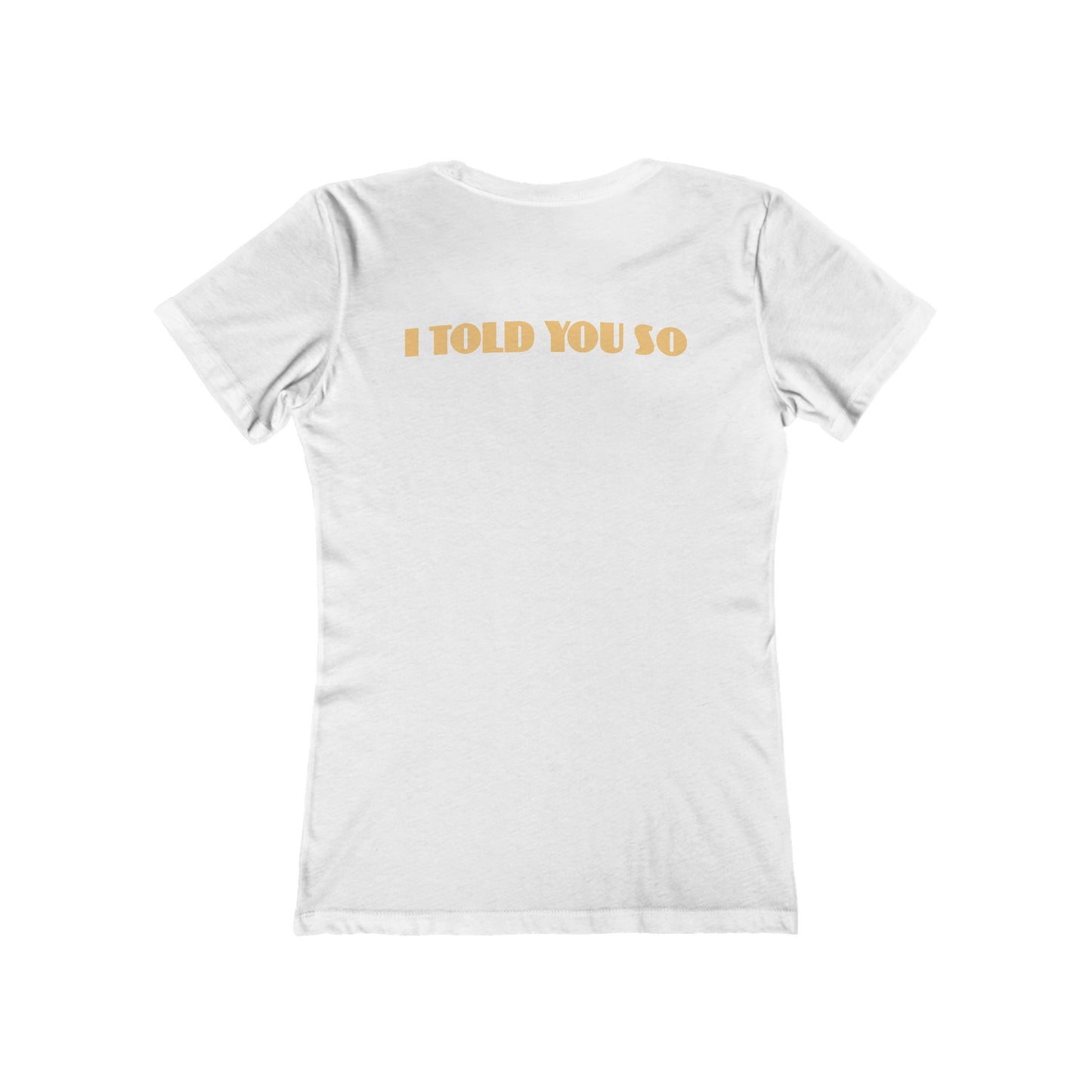 It Says I Told You So On My Back - I Told You So - Women’s T-Shirt