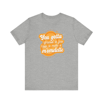 You Gotta Spread A Few L'Eggs To Make A M'Omlette - Men's T-Shirt