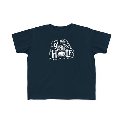 I Spent 9 Months In The Hole - Toddler T-Shirt