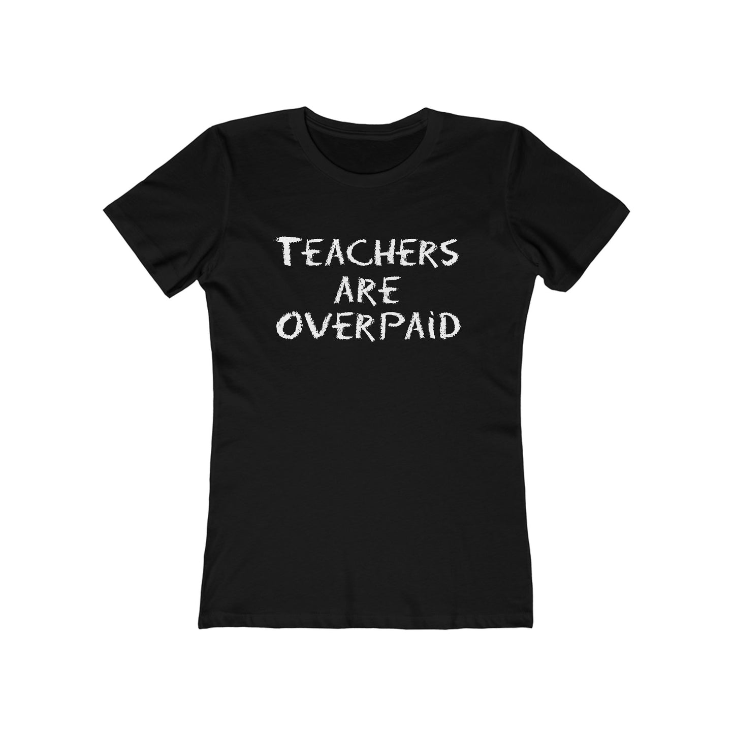 Teachers Are Overpaid - Women's T-Shirt