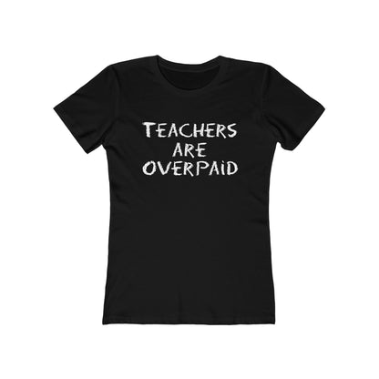 Teachers Are Overpaid - Women's T-Shirt