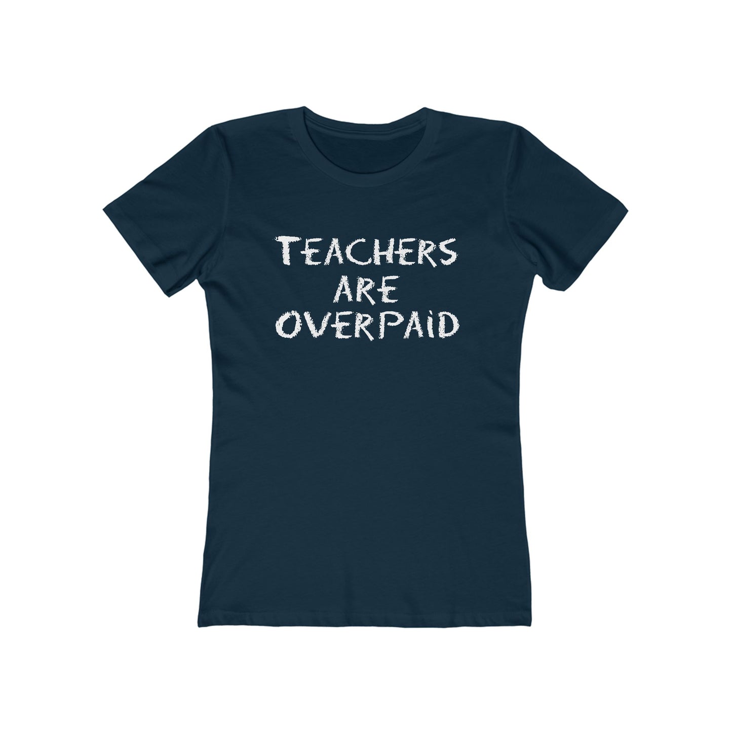 Teachers Are Overpaid - Women's T-Shirt