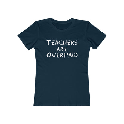 Teachers Are Overpaid - Women's T-Shirt