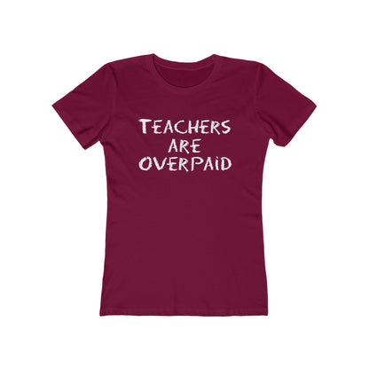 Teachers Are Overpaid - Women's T-Shirt