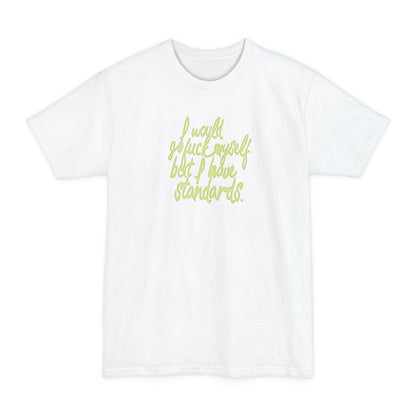 I Would Go Fuck Myself But I Have Standards. - Men's Tall T-Shirt