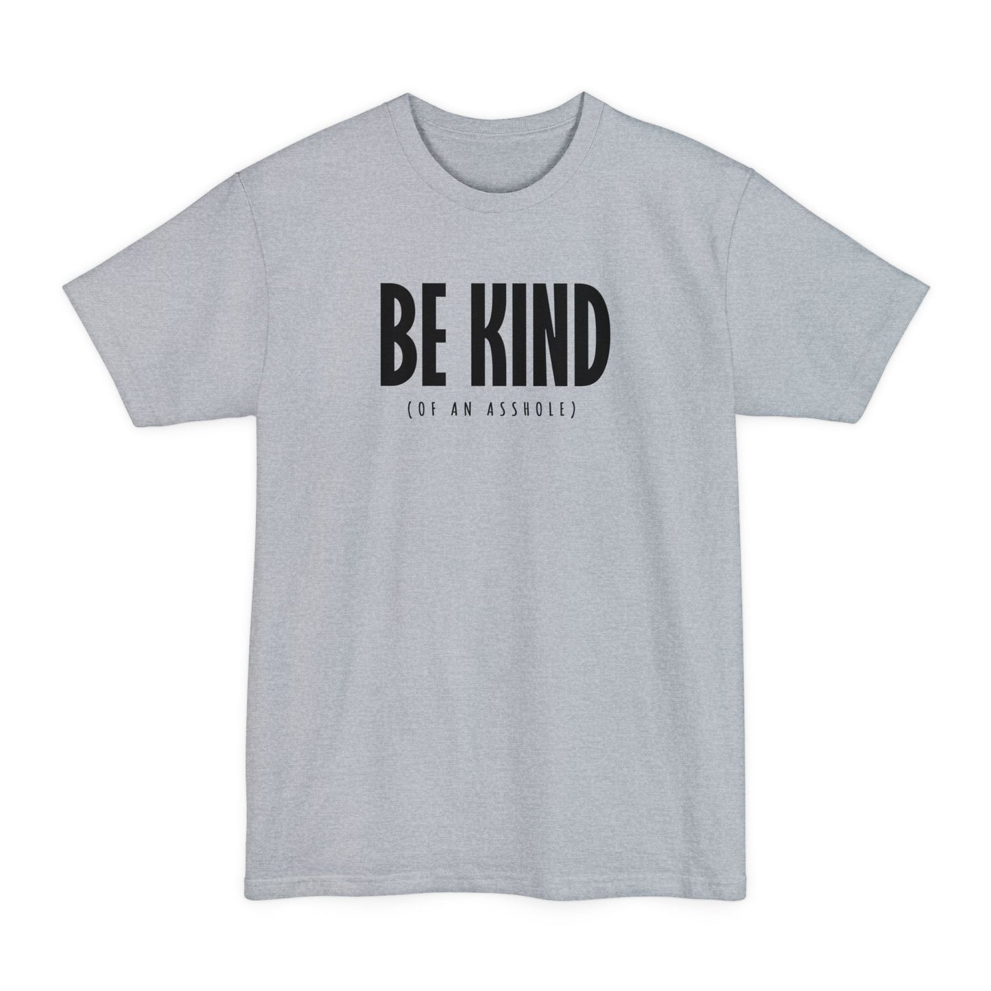 Be Kind (Of An Asshole) - Men's Tall T-Shirt