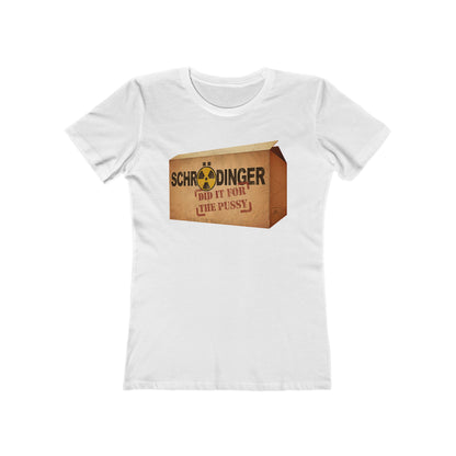 Schrodinger Did It For The Pussy  - Women’s T-Shirt