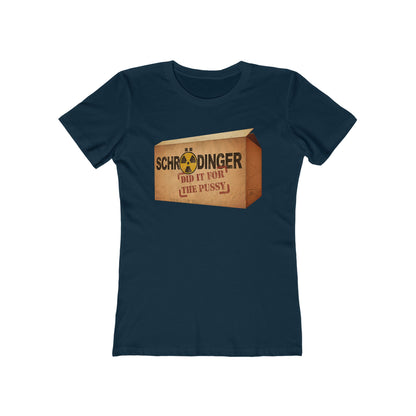 Schrodinger Did It For The Pussy  - Women’s T-Shirt