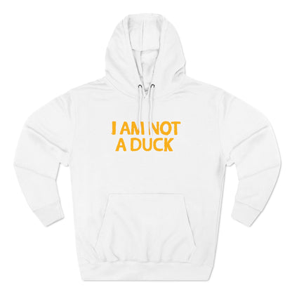 I Am Not A Duck - Hoodie