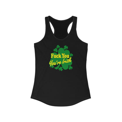 Fuck You - You're Irish - Women's Racerback Tank