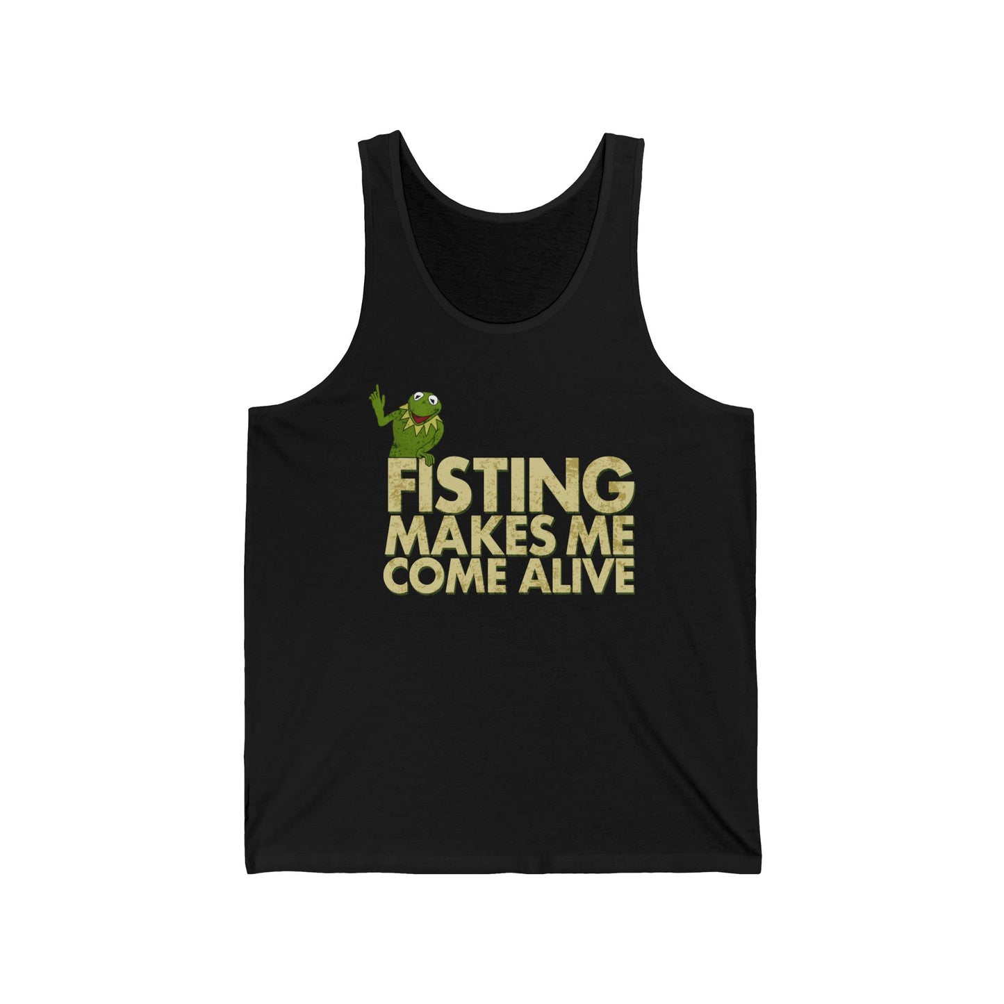 Fisting Makes Me Come Alive (Kermit The Frog) - Unisex Tank