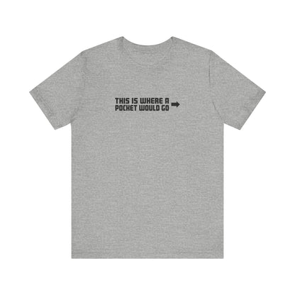 This Is Where A Pocket Would Go - Men's T-Shirt