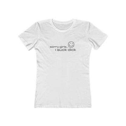 Sorry Girls - I Suck Dick - Women’s T-Shirt