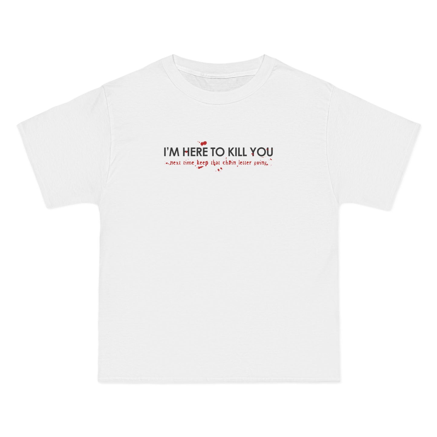 I'm Here To Kill You - Next Time Keep That Chain Letter Going - Men's Heavyweight T-Shirt