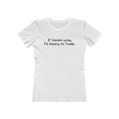 If Canada Wins I'm Moving To Trump (Text) - Women's T-Shirt