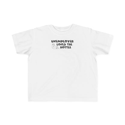 Unemployed Loves The Bottle - Toddler T-Shirt