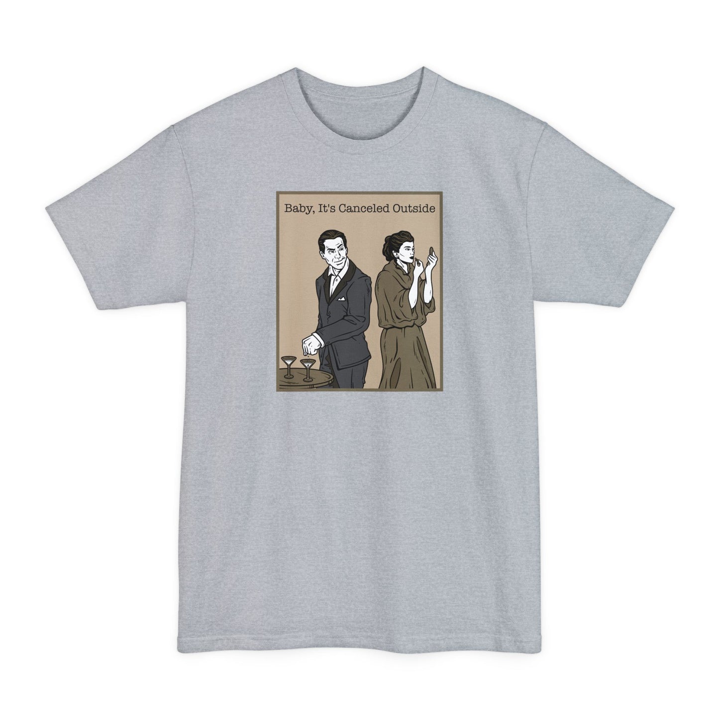 Baby It's Canceled Outside - Men's Tall T-Shirt