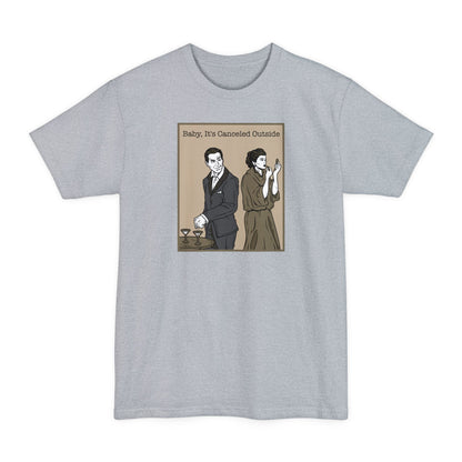 Baby It's Canceled Outside - Men's Tall T-Shirt