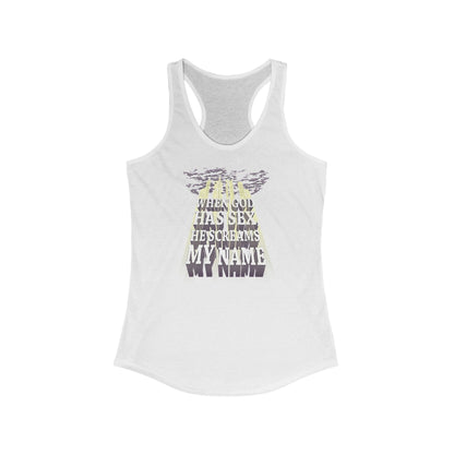 When God Has Sex He Screams My Name - Women's Racerback Tank