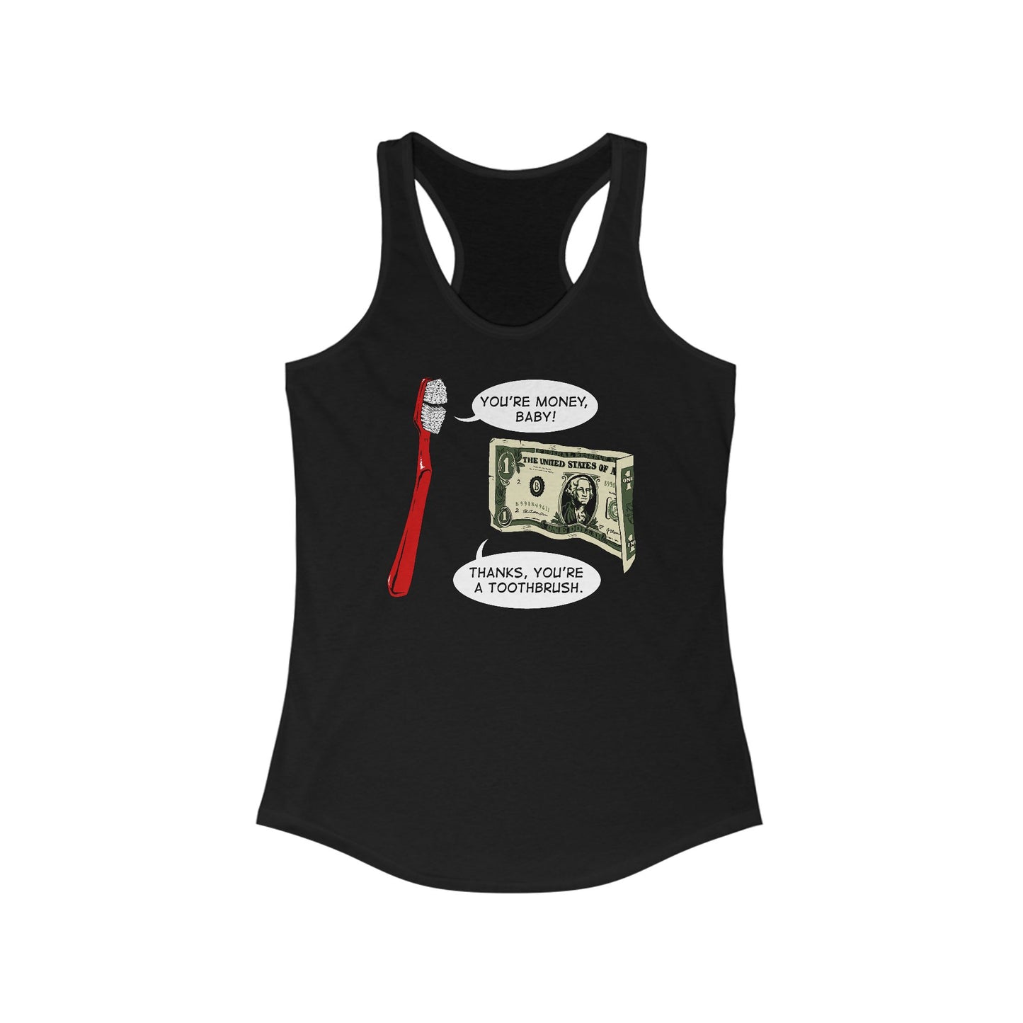 You're Money Baby! Thanks You're A Toothbrush. -  Women’s Racerback Tank