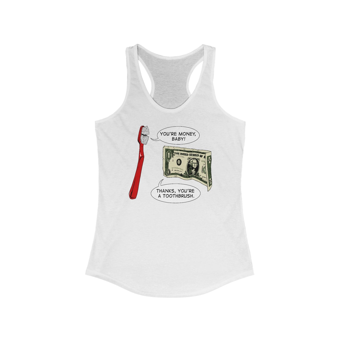 You're Money Baby! Thanks You're A Toothbrush. -  Women’s Racerback Tank