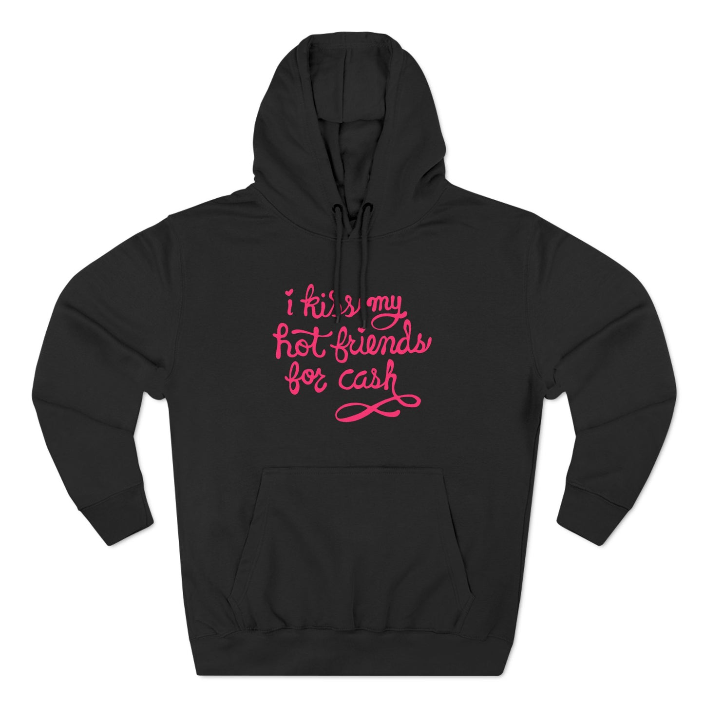 I Kiss My Hot Friends For Cash - Hoodie