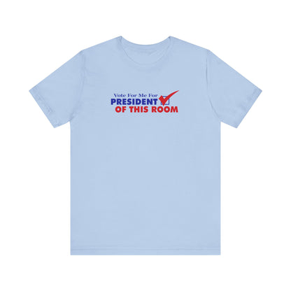 Vote For Me For President Of This Room - Men's T-Shirt