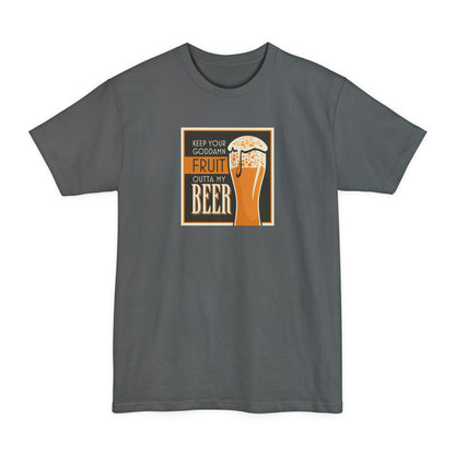 Keep Your Goddamn Fruit Outta My Beer - Men's Tall T-Shirt