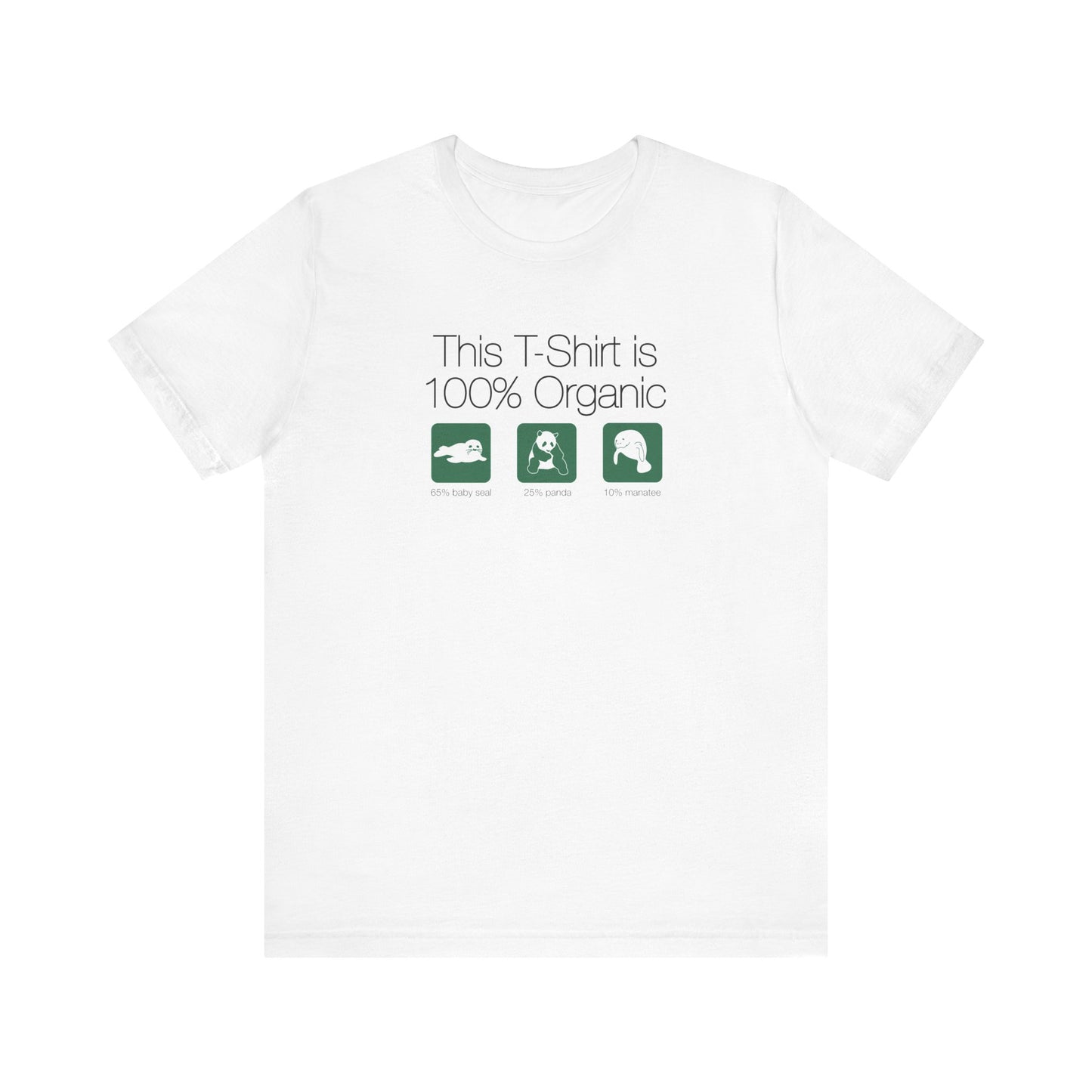 This Shirt Is 100% Organic - 65% Baby Seal 25% Panda 10% Manatee - Men's T-Shirt